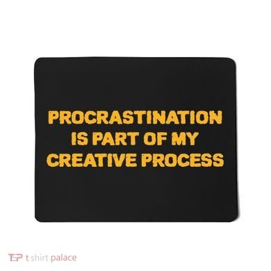 Procrastination Is Part Of My Creative Process Dark Humor Mousepad