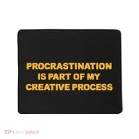 Procrastination Is Part Of My Creative Process Dark Humor Mousepad thumb 0