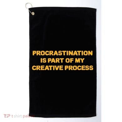Procrastination Is Part Of My Creative Process Dark Humor Golf Towel