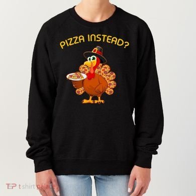 Pizza Instead Pizza Lover Hate Turkey Women's Sweatshirt