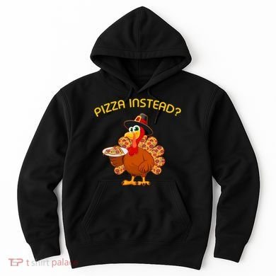 Pizza Instead Pizza Lover Hate Turkey Hoodie