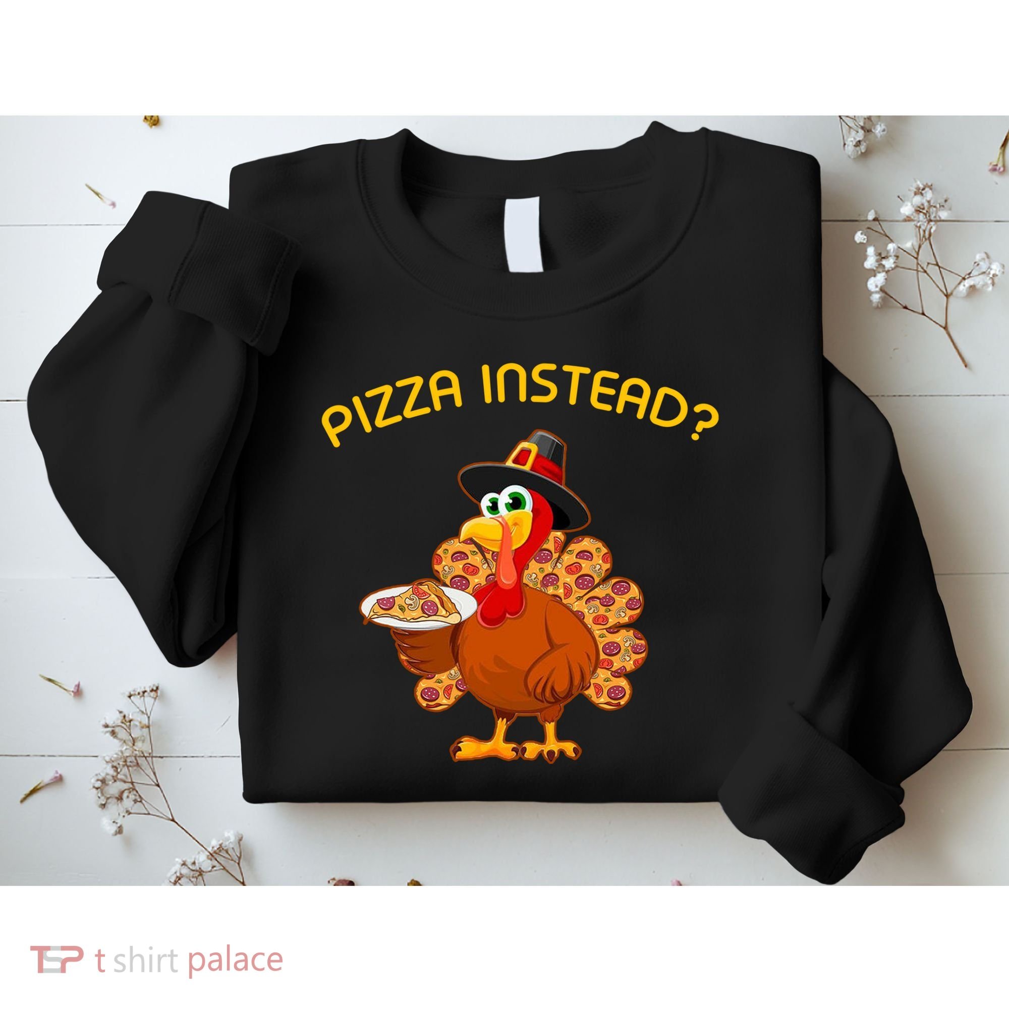 Pizza Instead Pizza Lover Hate Turkey Sweatshirt
