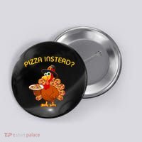Pizza Instead Pizza Lover Hate Turkey Button thumb 0