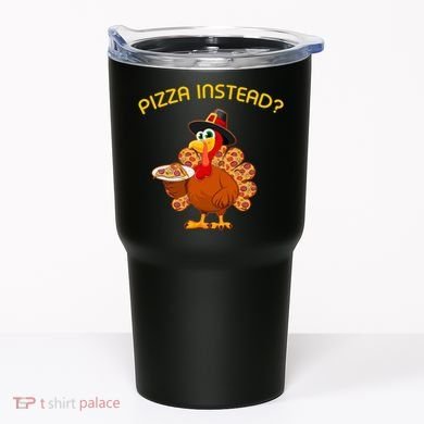 Pizza Instead Pizza Lover Hate Turkey Tumbler