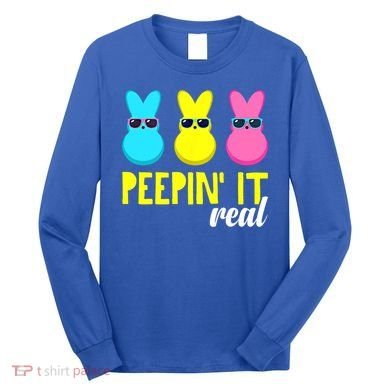 Peepin It Real Happy Easter Bunny Egg Gift Long Sleeve Shirt