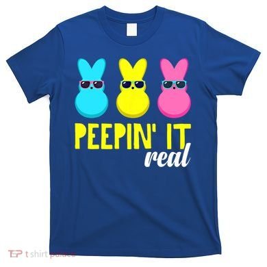 Peepin It Real Happy Easter Bunny Egg Gift T-Shirt
