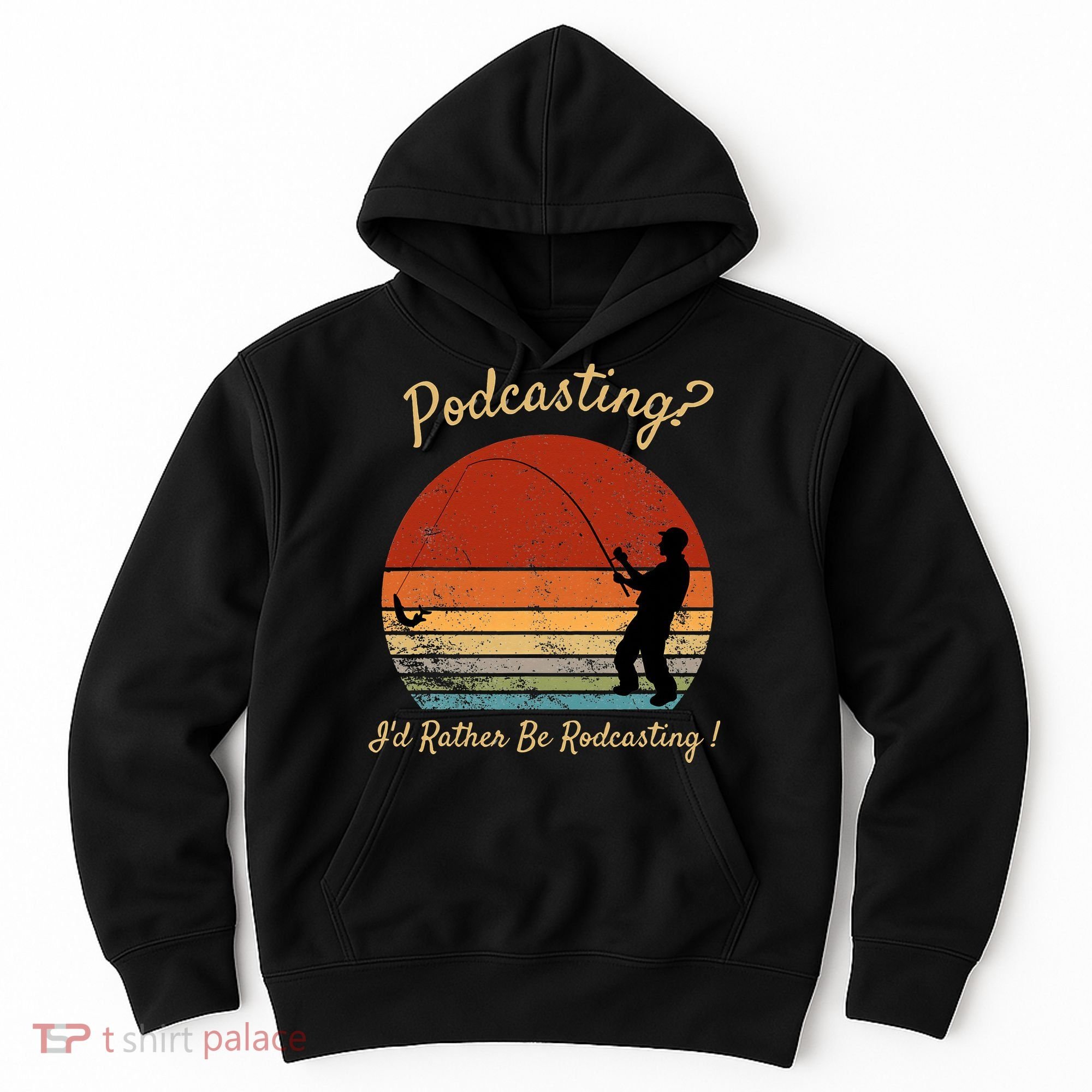 Podcasting I'd Rather Be Rodcasting Funny Fishing Humor Pun Hoodie