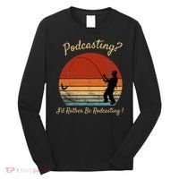 Podcasting I'd Rather Be Rodcasting Funny Fishing Humor Pun Long Sleeve Shirt thumb 0