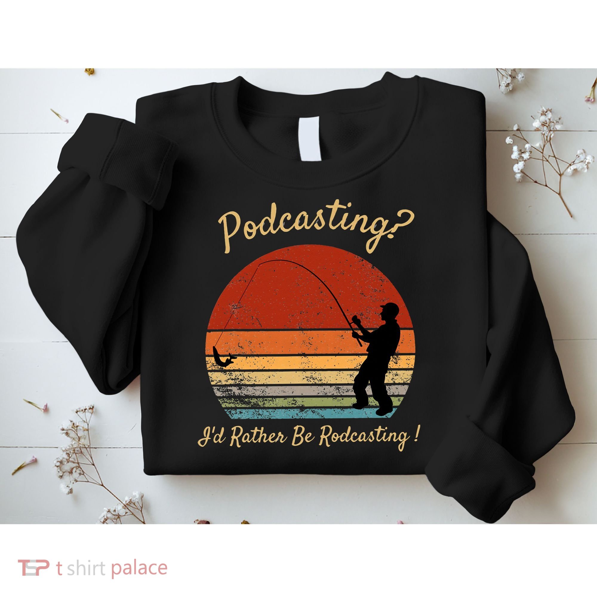 Podcasting I'd Rather Be Rodcasting Funny Fishing Humor Pun Sweatshirt