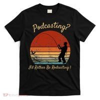 Podcasting I'd Rather Be Rodcasting Funny Fishing Humor Pun T-Shirt thumb 0
