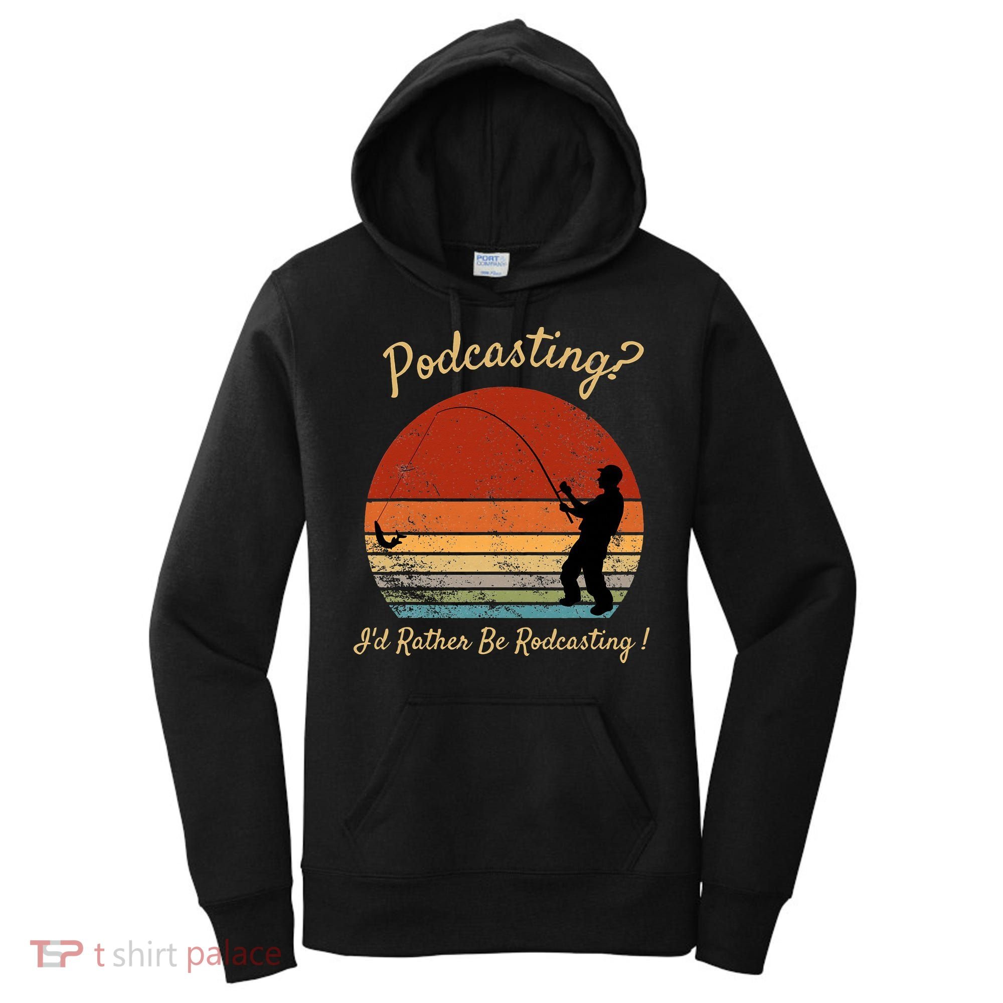 Podcasting I'd Rather Be Rodcasting Funny Fishing Humor Pun Women's Hoodie