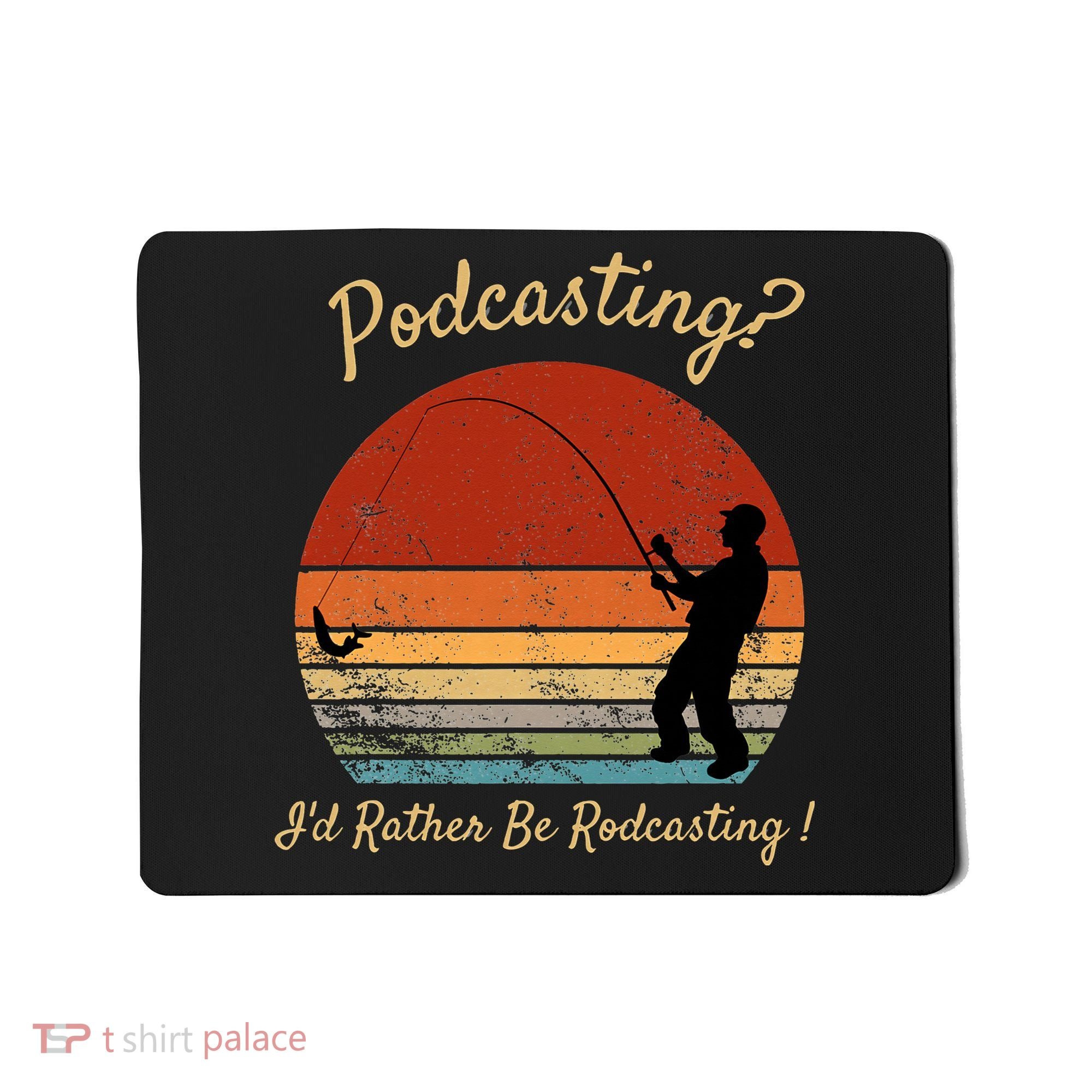 Podcasting I'd Rather Be Rodcasting Funny Fishing Humor Pun Mousepad