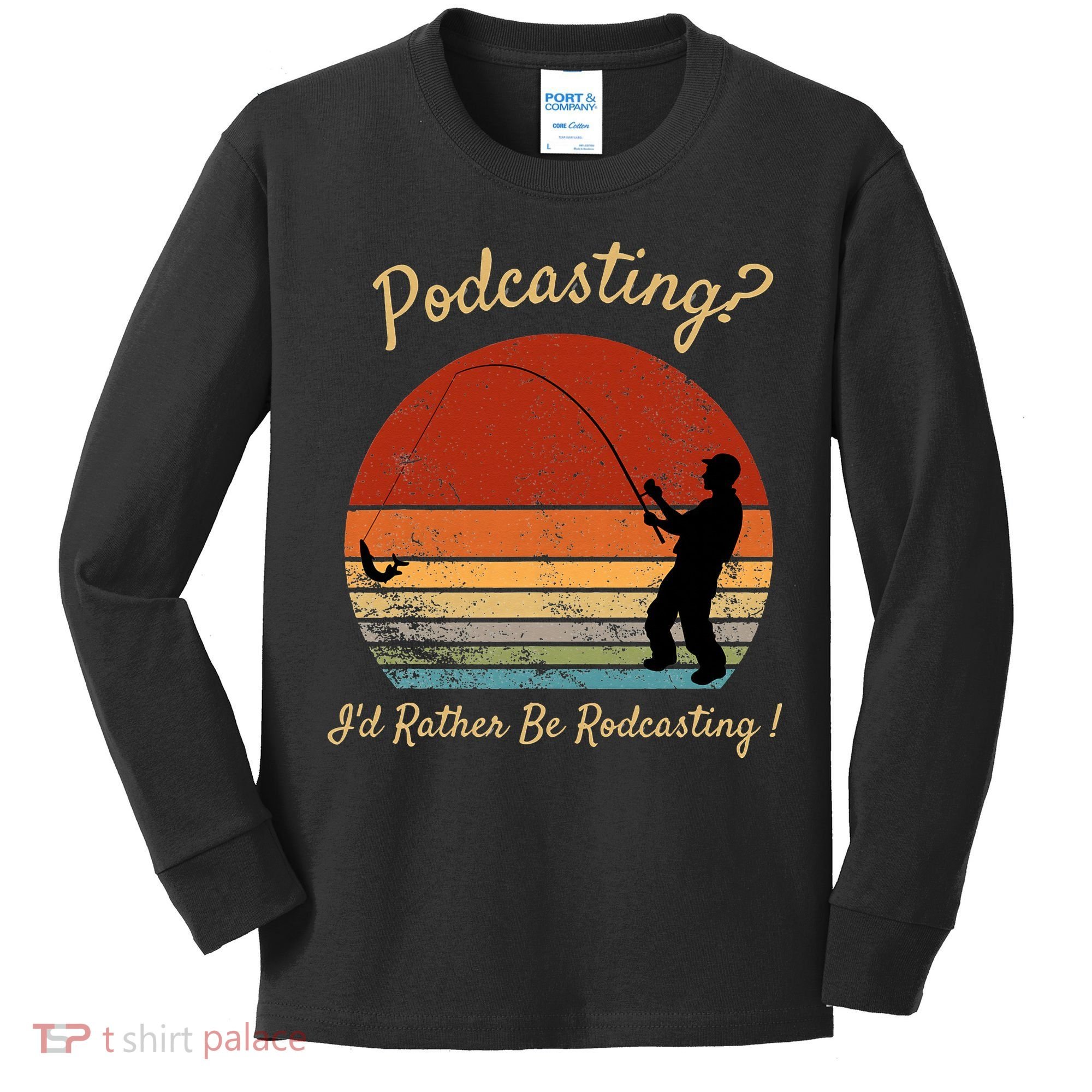Podcasting I'd Rather Be Rodcasting Funny Fishing Humor Pun Kids Long Sleeve Shirt
