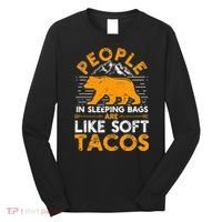 People In Sleeping Bags Are Like Soft Tacos Mexican Camping Long Sleeve Shirt thumb 0
