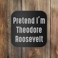 Pretend I'm Theodore Roosevelt United States President Coaster thumb 0