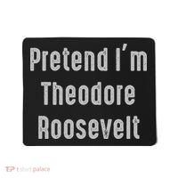 Pretend I'm Theodore Roosevelt United States President Mousepad thumb 0