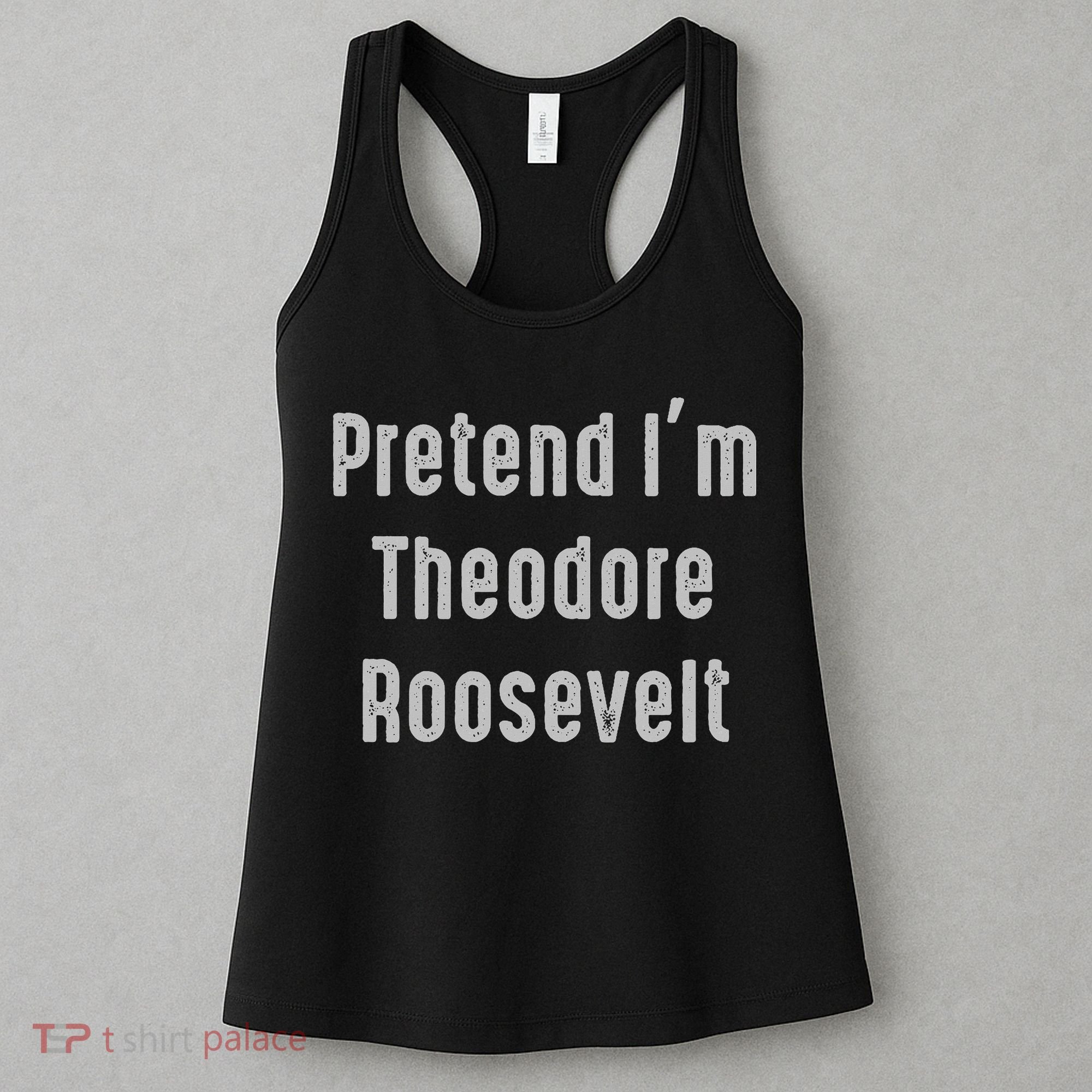 Pretend I'm Theodore Roosevelt United States President Women's Tank Top