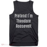 Pretend I'm Theodore Roosevelt United States President Tank Top thumb 0