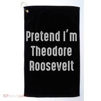 Pretend I'm Theodore Roosevelt United States President Golf Towel thumb 0