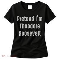 Pretend I'm Theodore Roosevelt United States President Women's T-Shirt thumb 0