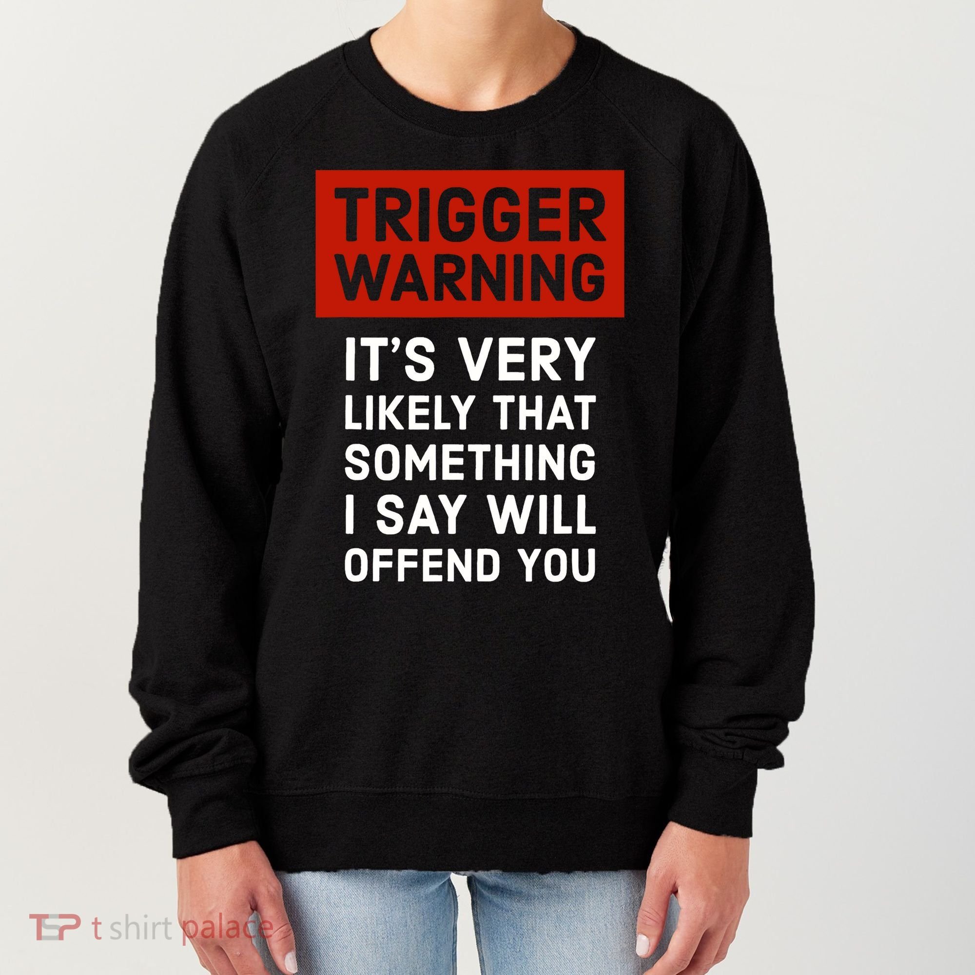 Politically Incorrect Trigger Warning Women's Sweatshirt