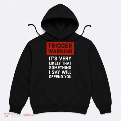 Politically Incorrect Trigger Warning Hoodie