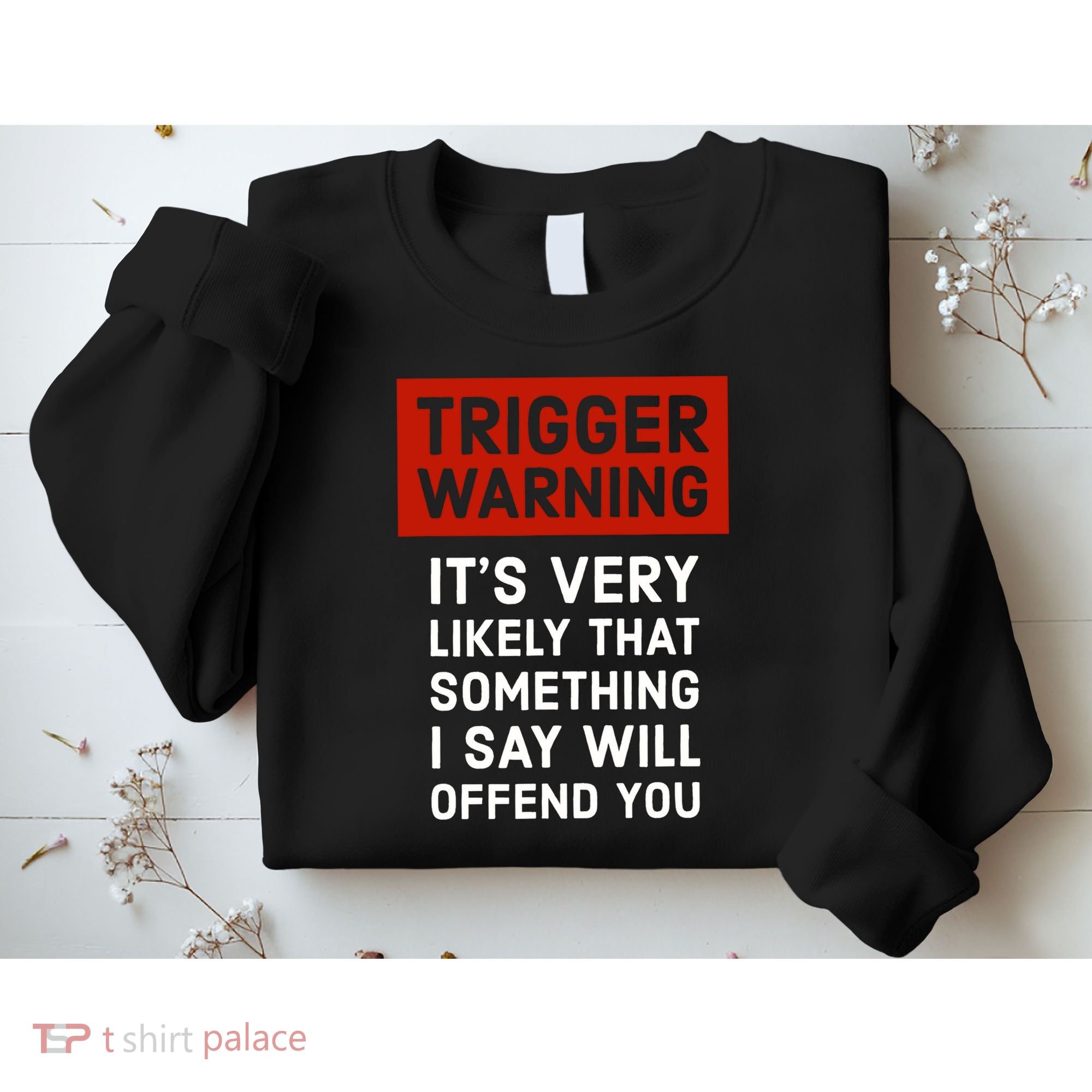 Politically Incorrect Trigger Warning Sweatshirt