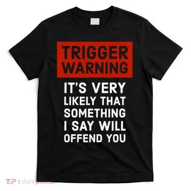 Politically Incorrect Trigger Warning T-Shirt