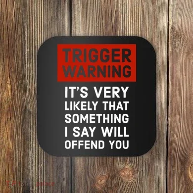 Politically Incorrect Trigger Warning Coaster