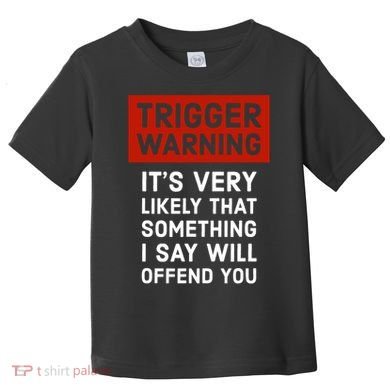 Politically Incorrect Trigger Warning Toddler T-Shirt