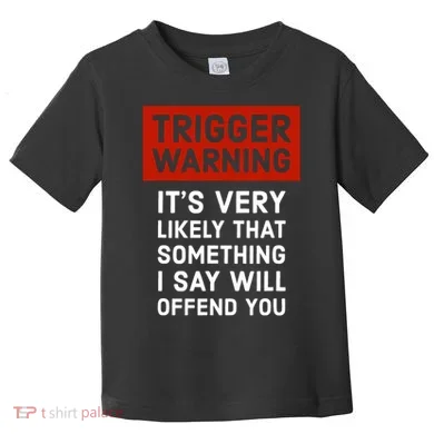 Politically Incorrect Trigger Warning Toddler T-Shirt