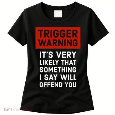 Politically Incorrect Trigger Warning Women's T-Shirt