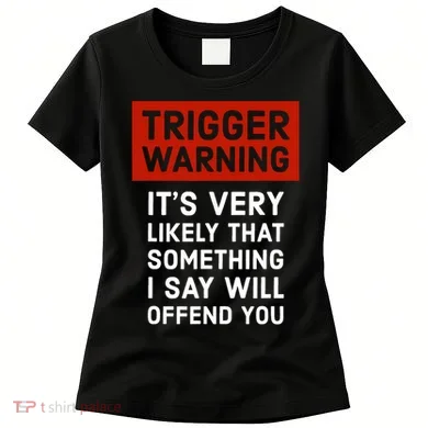 Politically Incorrect Trigger Warning Women's T-Shirt