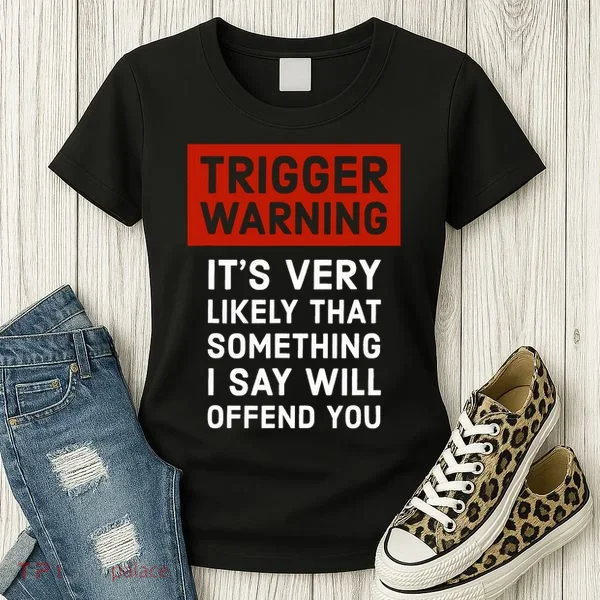 Politically Incorrect Trigger Warning Women's T-Shirt