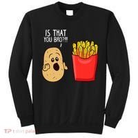 Potato Is That You Bro Funny French Fries Sweatshirt thumb 0