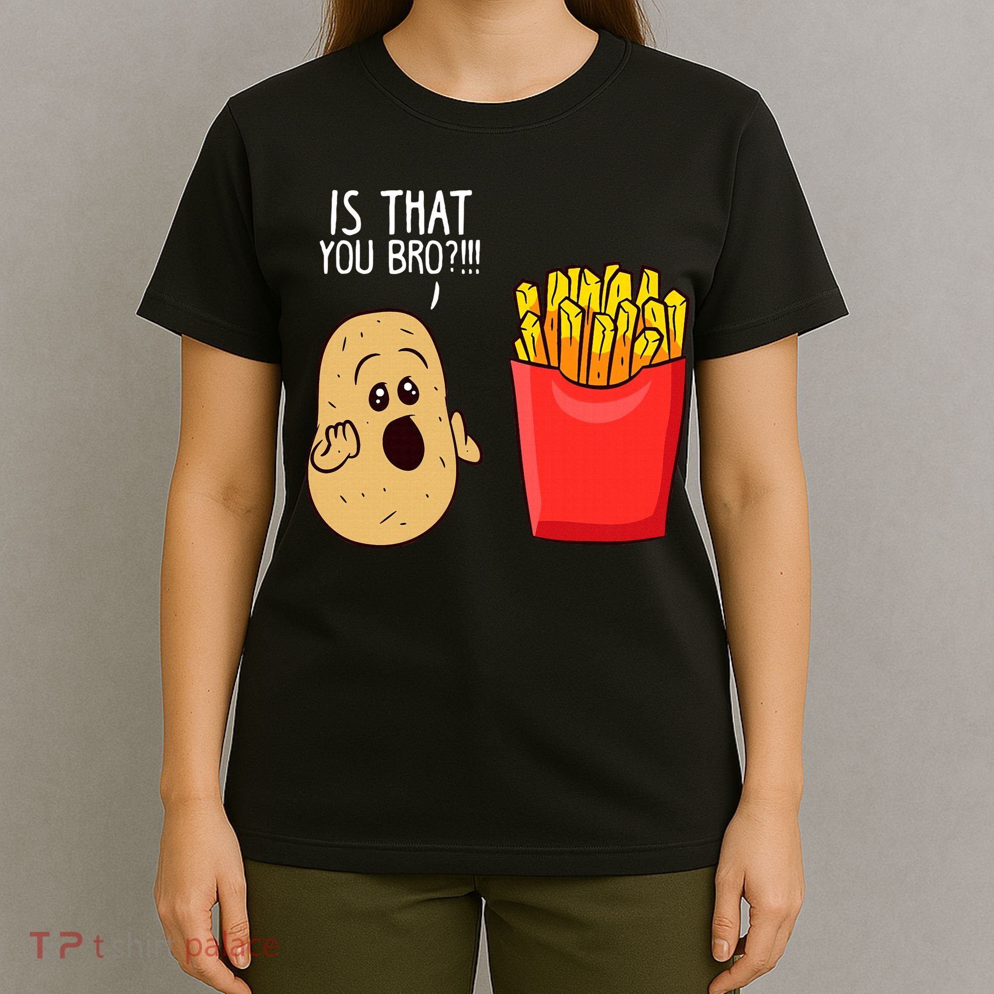 Potato Is That You Bro Funny French Fries T-Shirt
