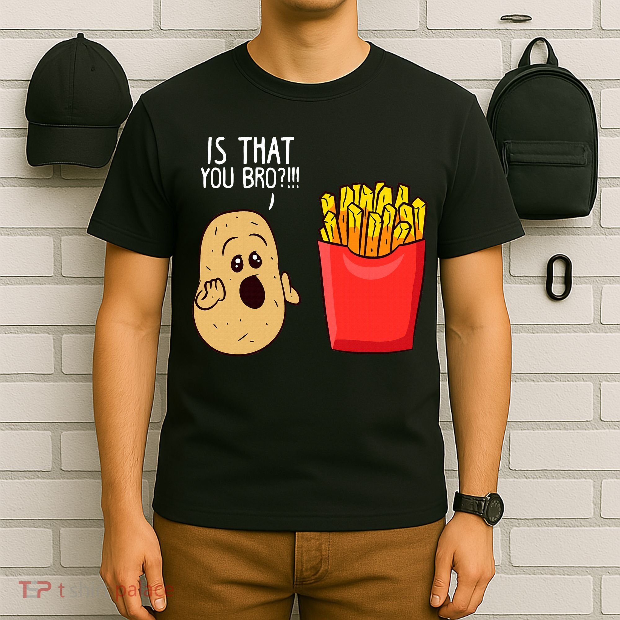 Potato Is That You Bro Funny French Fries T-Shirt