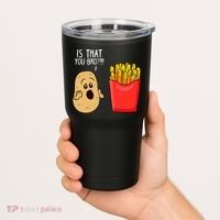 Potato Is That You Bro Funny French Fries Tumbler thumb 2