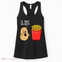 Potato Is That You Bro Funny French Fries Women's Tank Top thumb 0