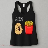 Potato Is That You Bro Funny French Fries Women's Tank Top thumb 3