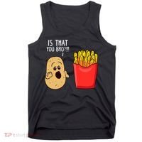Potato Is That You Bro Funny French Fries Tank Top thumb 0