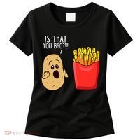 Potato Is That You Bro Funny French Fries Women's T-Shirt thumb 0