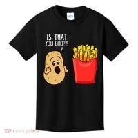 Potato Is That You Bro Funny French Fries Kids T-Shirt thumb 0