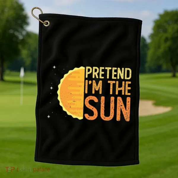 Pretend I'm The Sun Sun Solar System Star Golf Towel