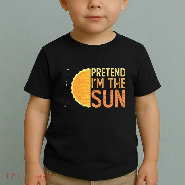 Pretend I'm The Sun Sun Solar System Star Toddler T-Shirt