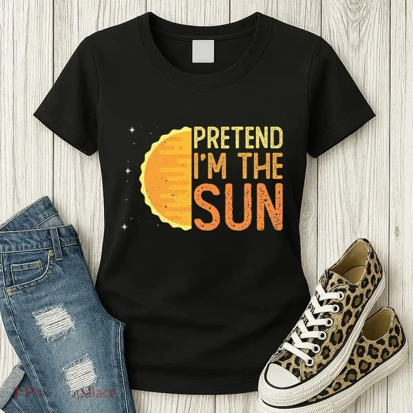 Pretend I'm The Sun Sun Solar System Star Women's T-Shirt