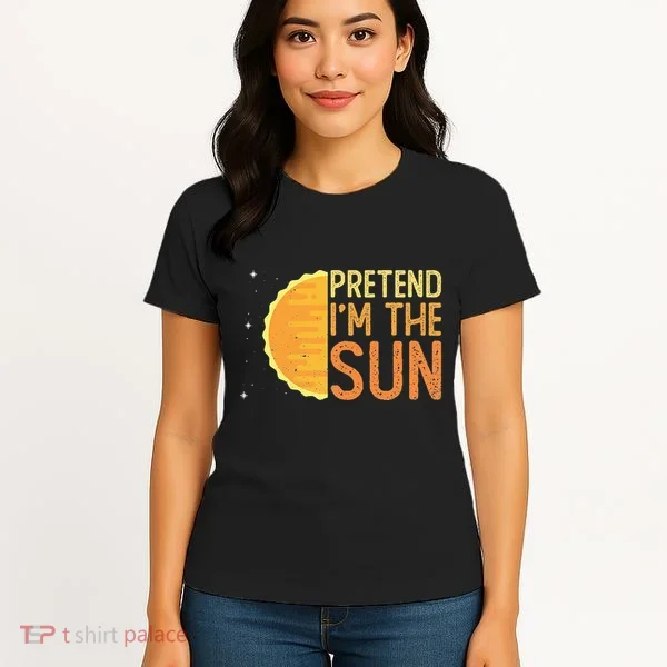Pretend I'm The Sun Sun Solar System Star Women's T-Shirt