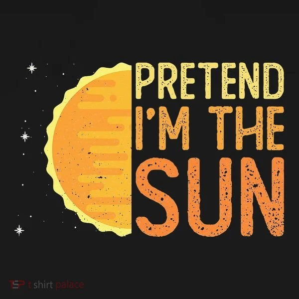 Pretend I'm The Sun Sun Solar System Star Women's T-Shirt