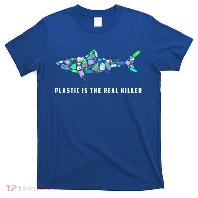 Plastic Is The Real Killer Costume Shark Save Ocean Cool Gift T-Shirt