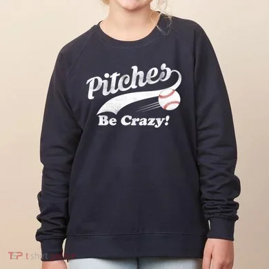 Pitches Be Crazy Women's Sweatshirt